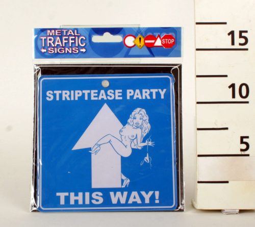634050 METAL TRAFFIC SIGN, STRIPTEASE PARTY THIS WAY! SIGN
