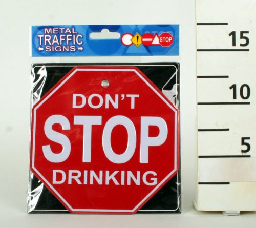 634054 METAL TRAFFIC SIGN, DON'T STOP DRINKING SIGN