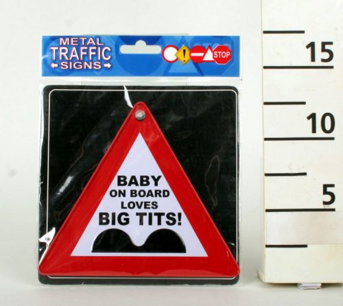 METAL TRAFFIC SIGN, BABY ON BOARD LOVES BIG TITS! SIGN