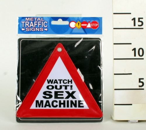 634066 METAL TRAFFIC SIGN, WATCH OUT! SEX MACHINE SIGN