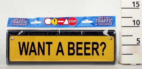 634071 LICENSE PLATE, WANT A BEER? SIGN