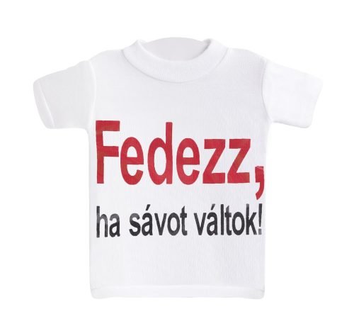 MINI BOTTLE T-SHIRT, FEDEZZ,HA SÁVOT VÁLTOK! SIGN