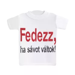 MINI PÓLÓ, FEDEZZ,HA SÁVOT VÁLTOK! FELIRAT